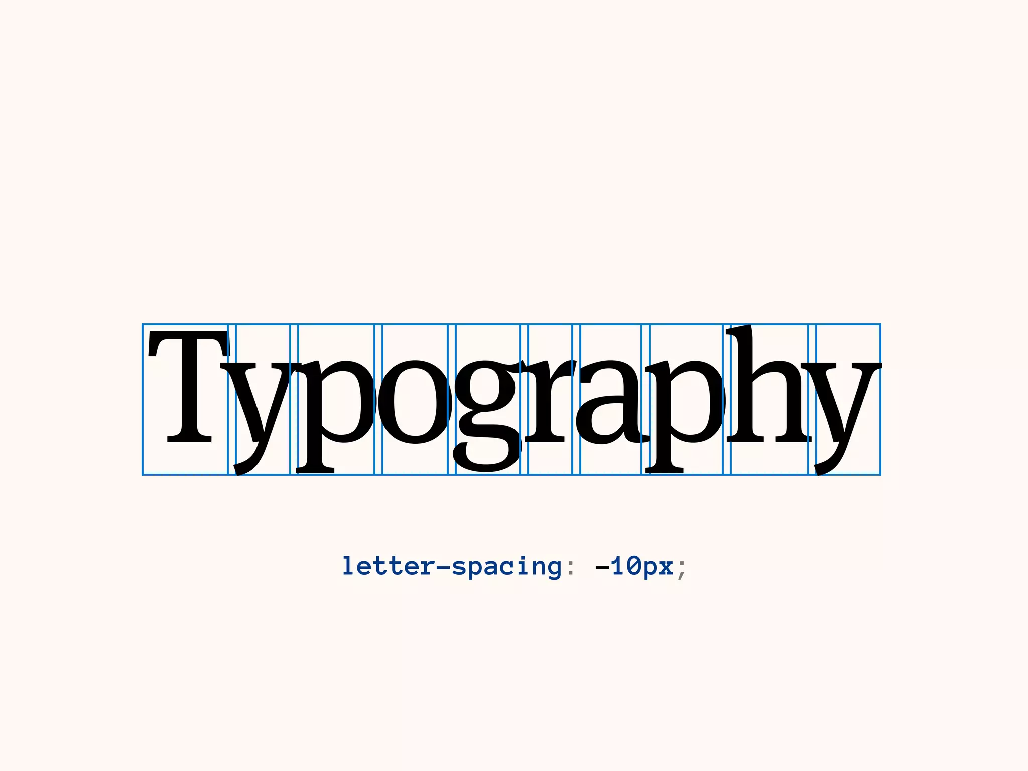 Typography
letter-spacing: 10px;
 
