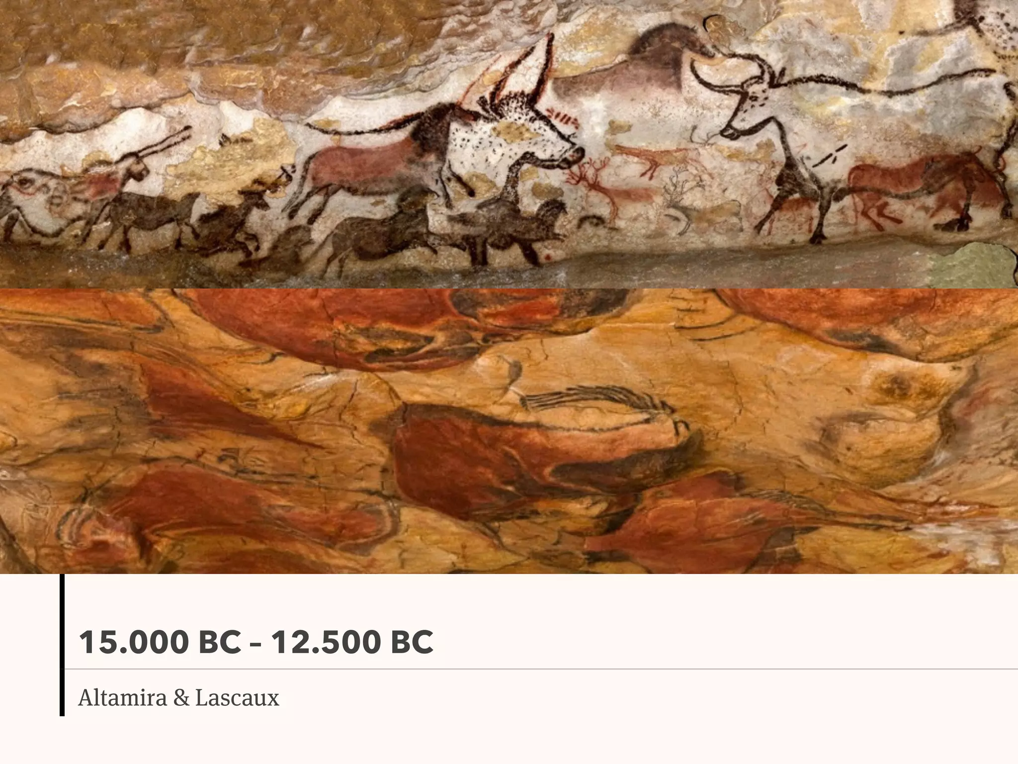 15.000 BC – 12.500 BC
Altamira & Lascaux
 