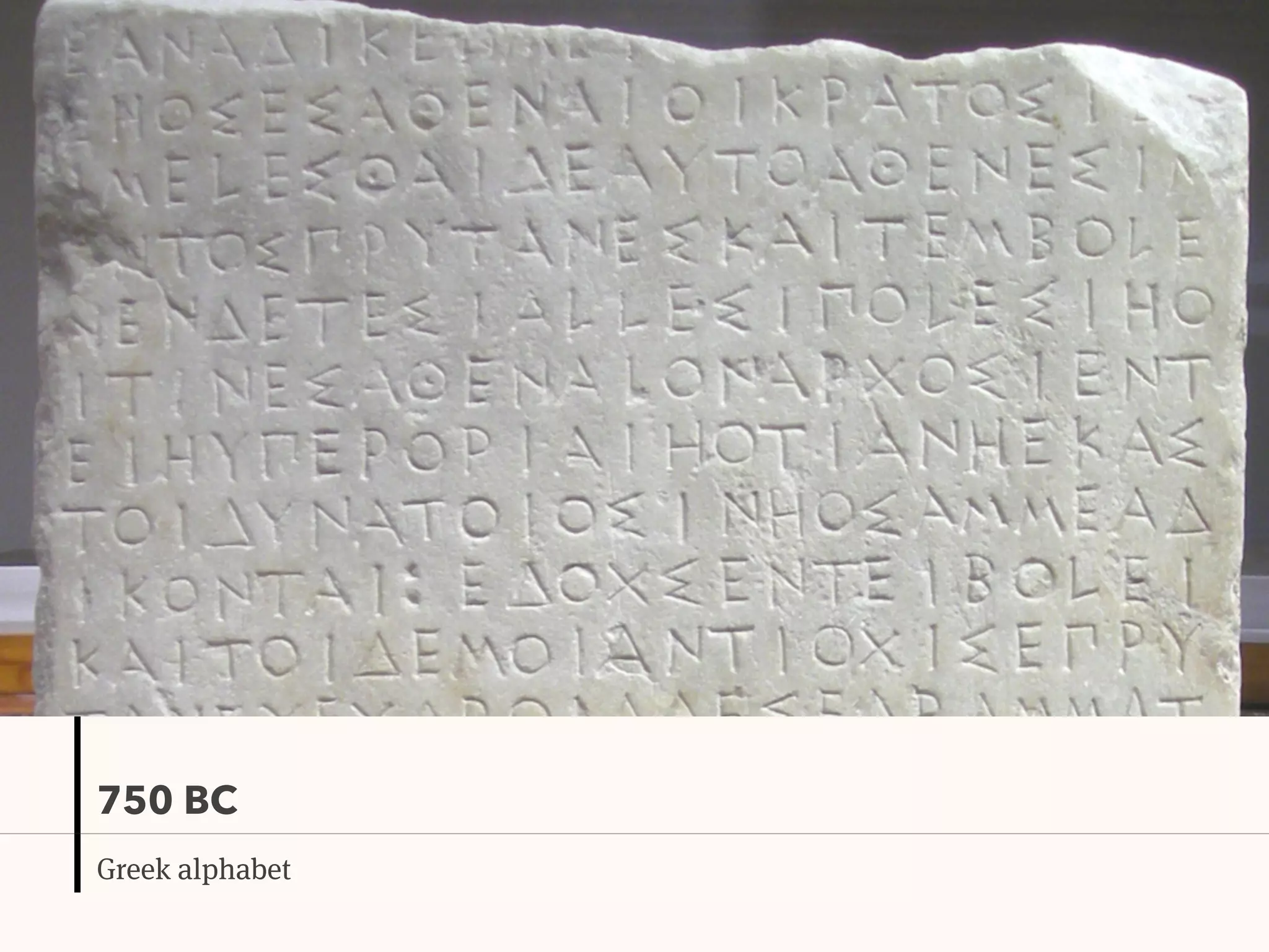 750 BC
Greek alphabet
 