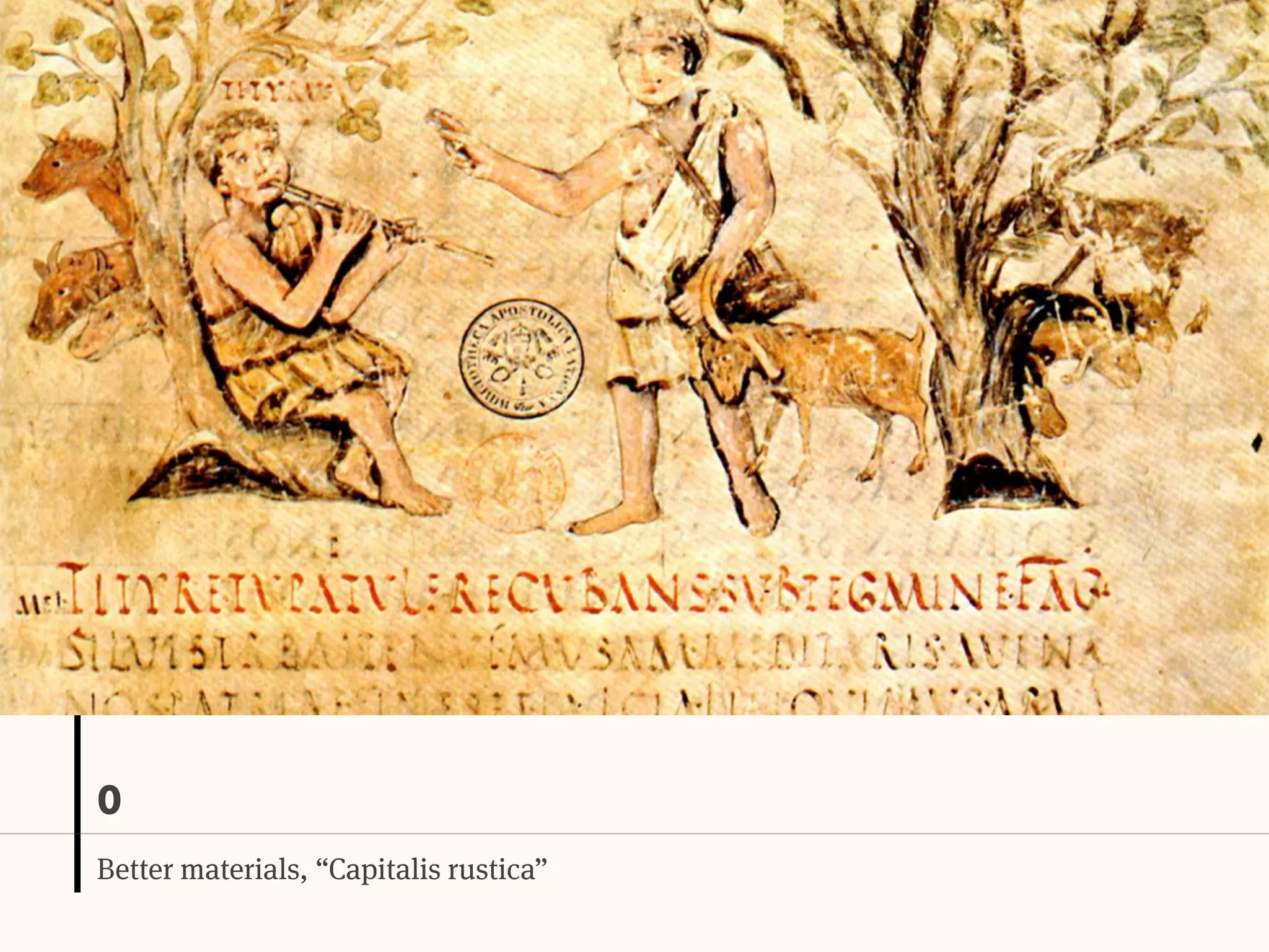 0
Better materials, “Capitalis rustica”
 