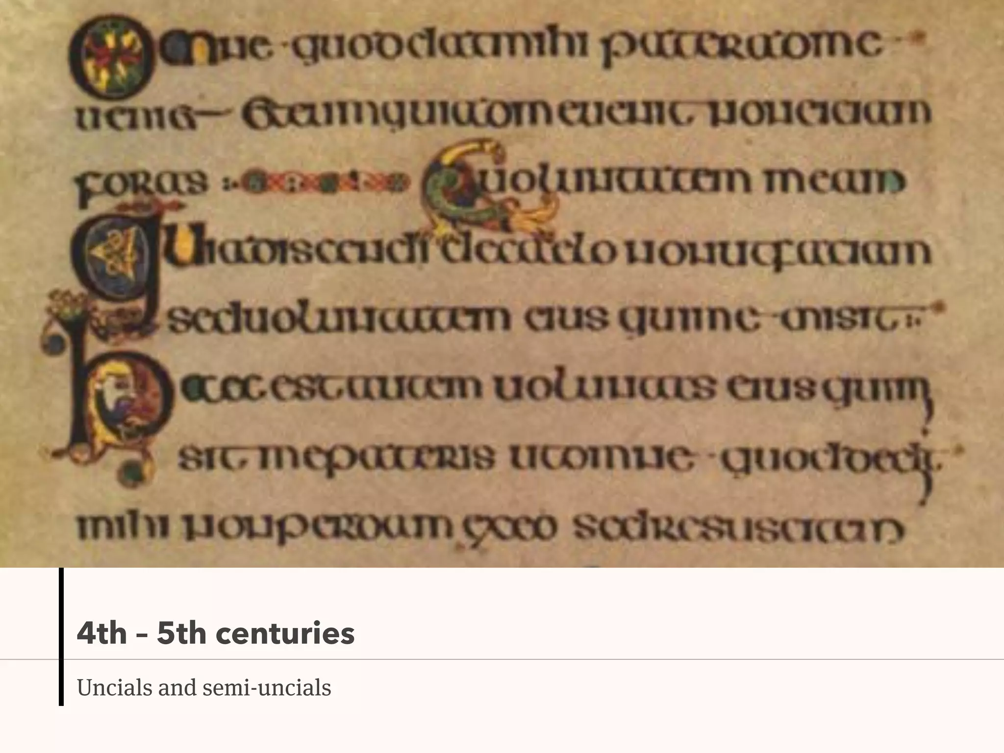 4th – 5th centuries
Uncials and semi-uncials
 