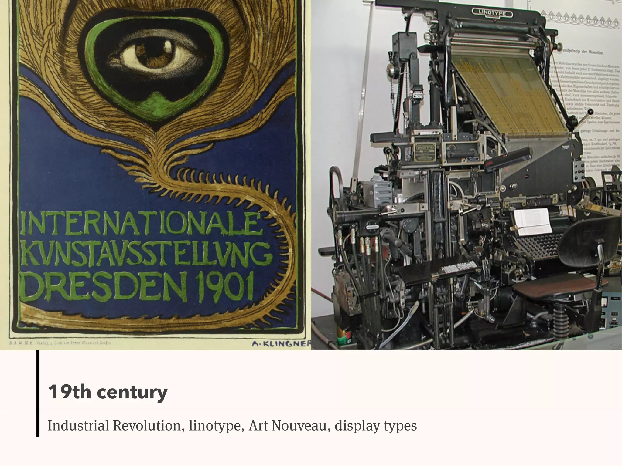 19th century
Industrial Revolution, linotype, Art Nouveau, display types
 
