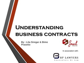 UnderstandingUnderstanding
business contractbusiness contractss
By : Lita Siregar & Bimo
Prasetio
In association with:
 