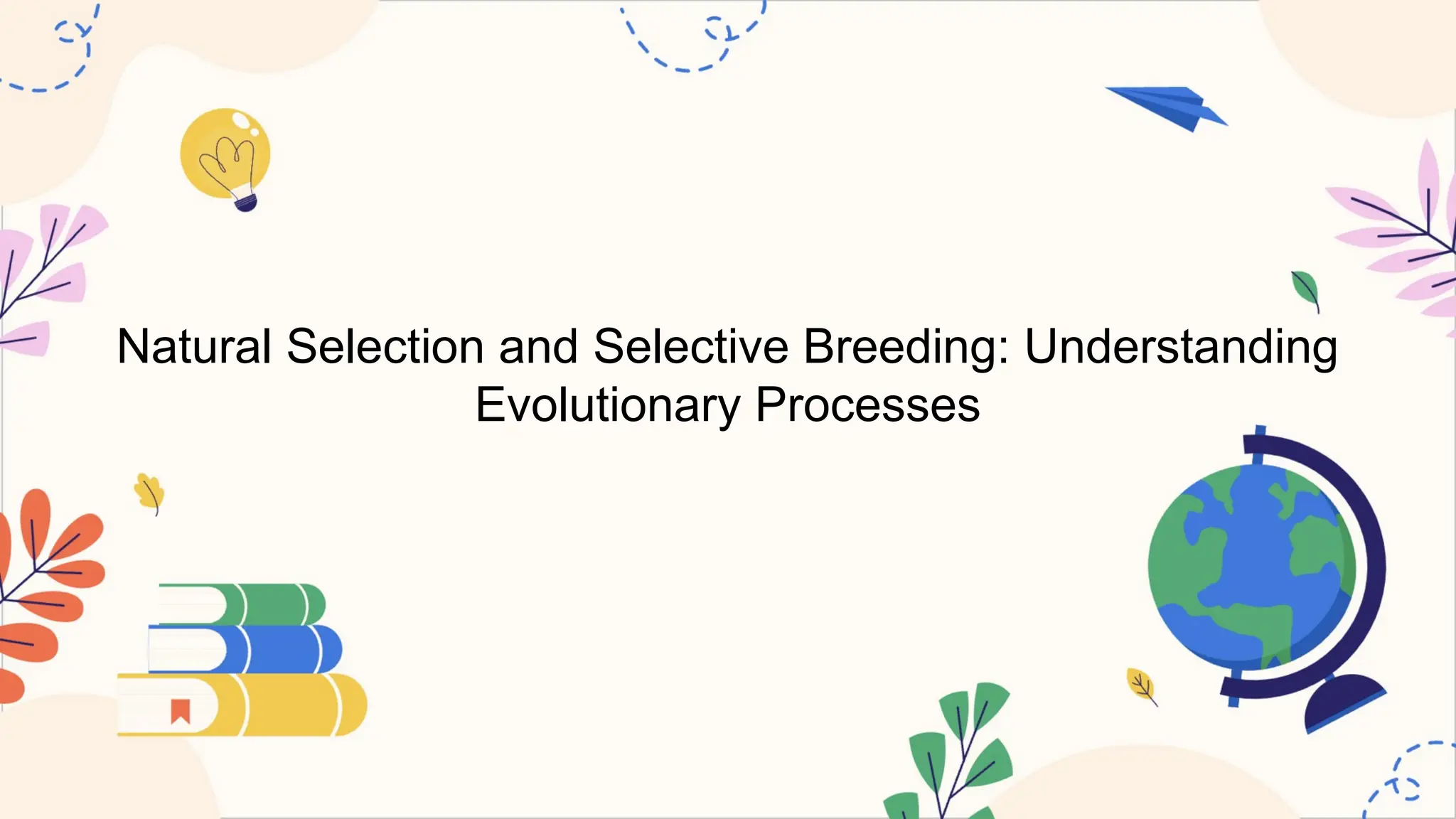 Natural Selection and Selective Breeding: Understanding
Evolutionary Processes
 