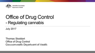 Office of Drug Control
- Regulating cannabis
July 2017
Thomas Stoddart
Office of Drug Control
Commonwealth Department of Health
 
