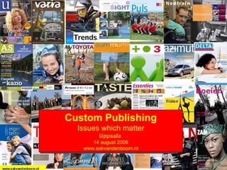 Custom Publishing Issues which matter Uppsala  14 august 2008 www.sakvandenboom.nl 