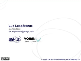 Luc Lespérance
Consultant
luc.lesperance@atelya.com




                            © Conseils ATELYA / VOIRIN Consultants...