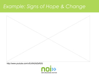 Example: Signs of Hope & Change




 http://www.youtube.com/v/EcRA2AZsR2Q
 