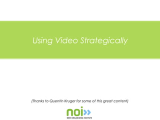 Using Video Strategically




(Thanks to Quentin Kruger for some of this great content)
 