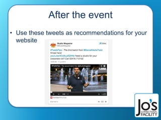 After the event
• Use these tweets as recommendations for your
website
 