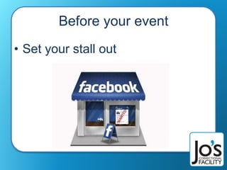 Before your event
• Set your stall out
 