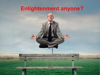 Enlightenment anyone?

 