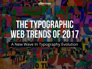 The Typographic Web Trends of 2017
A New Wave In Typogaphy Evolution
 