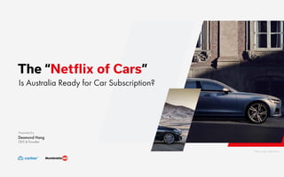 Carbar 2019 #1
The “Netflix of Cars”
Is Australia Ready for Car Subscription?
Presented by
Desmond Hang
CEO & Founder
Photo credit : Eddie Pham
 