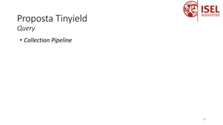 Proposta Tinyield
41
Query
• Collection Pipeline
 