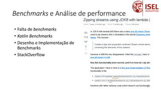 Benchmarks e Análise de performance
59
• Falta de benchmarks
• Kotlin Benchmarks
• Desenho e Implementação de
Benchmarks
• StackOverflow
 