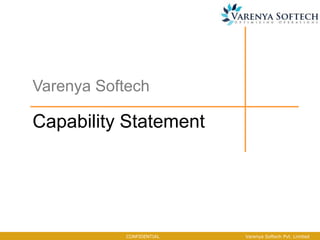 Capability Statement
Varenya Softech
Varenya Softech Pvt. LimitedCONFIDENTIAL
 