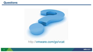 11
Questions
http://vmware.com/go/vcat
 