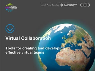 Annette Plesner Steenstrup 
DI – Confederation of 
Danish Industry 
Virtual Collaboration 
Tools for creating and developing 
effective virtual teams 
 