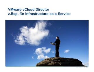© 2009 VMware Inc. All rights reserved
VMware vCloud Director
z.Bsp. für Infrastructure-as-a-Service
Beat Utzinger, Senior Consultant, Virtualisation, Lake Solutions AG
 