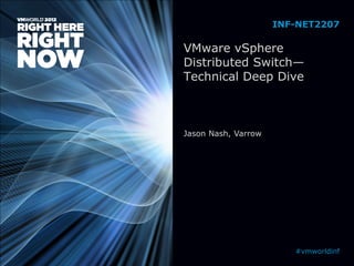 VMware vSphere
Distributed Switch—
Technical Deep Dive
Jason Nash, Varrow
INF-NET2207
#vmworldinf
 