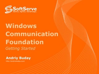 Windows Communication Foundation Getting Started Andriy Buday http://andriybuday.com/ 