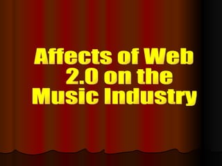 Affects of Web 2.0 on the  Music Industry 