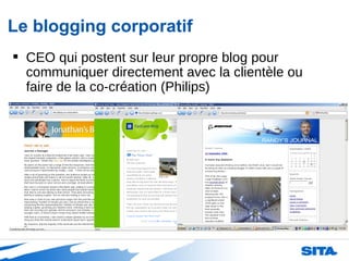 Le blogging corporatif CEO qui postent sur leur propre blog pour communiquer directement avec la clientèle ou faire de la co-création (Philips) 