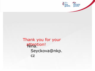 Thank you for your
attention!Nina.
Seyckova@nkp.
cz
 