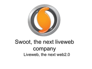 Swoot, the next liveweb company Liveweb, the next web2.0 