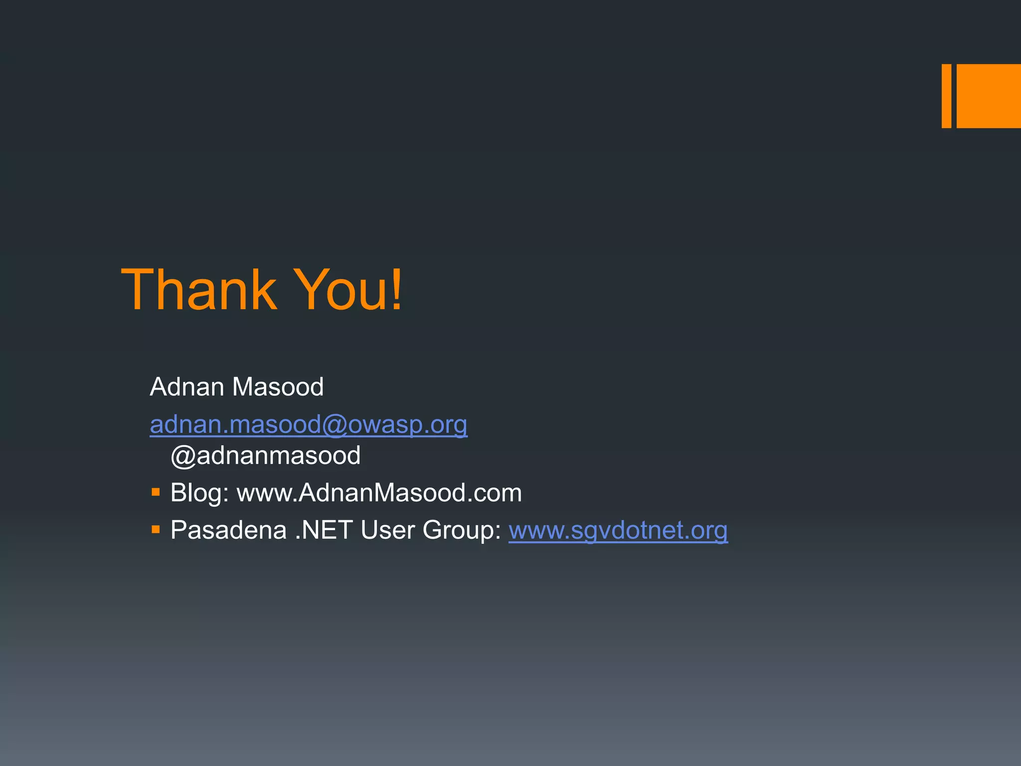 Thank You!
 Adnan Masood
 adnan.masood@owasp.org
   @adnanmasood
  Blog: www.AdnanMasood.com
  Pasadena .NET User Group: www.sgvdotnet.org
 