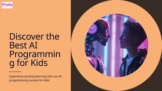 Discover the
Best AI
Programmin
g for Kids
Experience exciting learning with our AI
programming courses for kids!
 