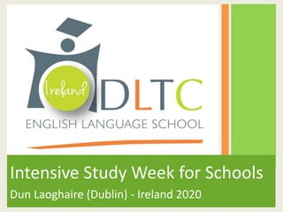 Intensive Study Week for Schools
Dun Laoghaire (Dublin) - Ireland 2020
 