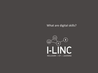 What are digital skills?
 