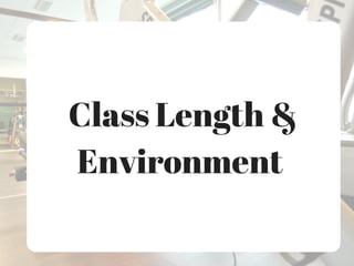 Class Length &
Environment
 
