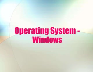 Operating System -
Windows
 