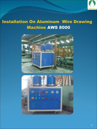 Installation On Aluminum  Wire Drawing  Machine  AWS 8000 