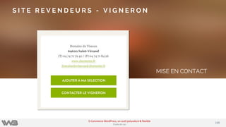 MISE EN CONTACT
S I T E R E V E N D E U R S - V I G N E R O N
110110
E-Commerce WordPress, un outil polyvalent & flexible
Etude de cas
 