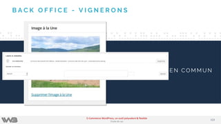 B A C K O F F I C E - V I G N E R O N S
E N C O M M U N
113113
E-Commerce WordPress, un outil polyvalent & flexible
Etude de cas
 