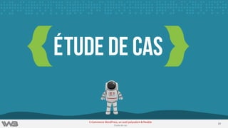 1919
E-Commerce WordPress, un outil polyvalent & flexible
Etude de cas
 