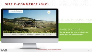 2525
E-Commerce WordPress, un outil polyvalent & flexible
Etude de cas
S I T E E - C O M M E R C E ( B 2 C )
P A G E D ’ A C C U E I L
Site de vente de vins en direct des
producteurs aux consommateurs.
 