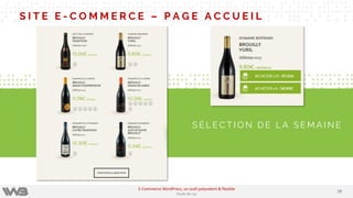 S I T E E - C O M M E R C E – P A G E A C C U E I L
S É L E C T I O N D E L A S E M A I N E
2929
E-Commerce WordPress, un outil polyvalent & flexible
Etude de cas
 