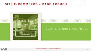 S I T E E - C O M M E R C E – P A G E A C C U E I L
É L É M E N T S N O N E - C O M M E R C E
3232
E-Commerce WordPress, un outil polyvalent & flexible
Etude de cas
 