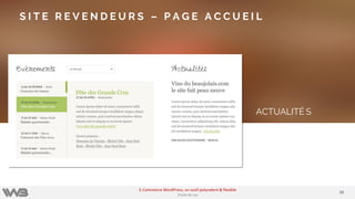 ACTUALITÉ S
S I T E R E V E N D E U R S – P A G E A C C U E I L
3838
E-Commerce WordPress, un outil polyvalent & flexible
Etude de cas
 