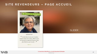 SLIDER
S I T E R E V E N D E U R S – P A G E A C C U E I L
4040
E-Commerce WordPress, un outil polyvalent & flexible
Etude de cas
 