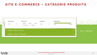S I T E E - C O M M E R C E – C A T ÉG O R I E P R O D U I T S
F I L T R E S
4747
E-Commerce WordPress, un outil polyvalent & flexible
Etude de cas
 