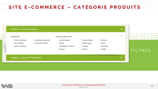 S I T E E - C O M M E R C E – C A T ÉG O R I E P R O D U I T S
F I L T R E S
4949
E-Commerce WordPress, un outil polyvalent & flexible
Etude de cas
 