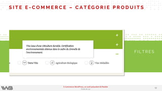S I T E E - C O M M E R C E – C A T ÉG O R I E P R O D U I T S
F I L T R E S
5252
E-Commerce WordPress, un outil polyvalent & flexible
Etude de cas
 