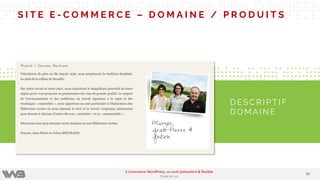 S I T E E - C O M M E R C E – D O M A I N E / P R O D U I T S
D E S C R I P T I F
D O M A I N E
9090
E-Commerce WordPress, un outil polyvalent & flexible
Etude de cas
 