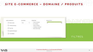 S I T E E - C O M M E R C E – D O M A I N E / P R O D U I T S
F I L T R E S
9191
E-Commerce WordPress, un outil polyvalent & flexible
Etude de cas
 
